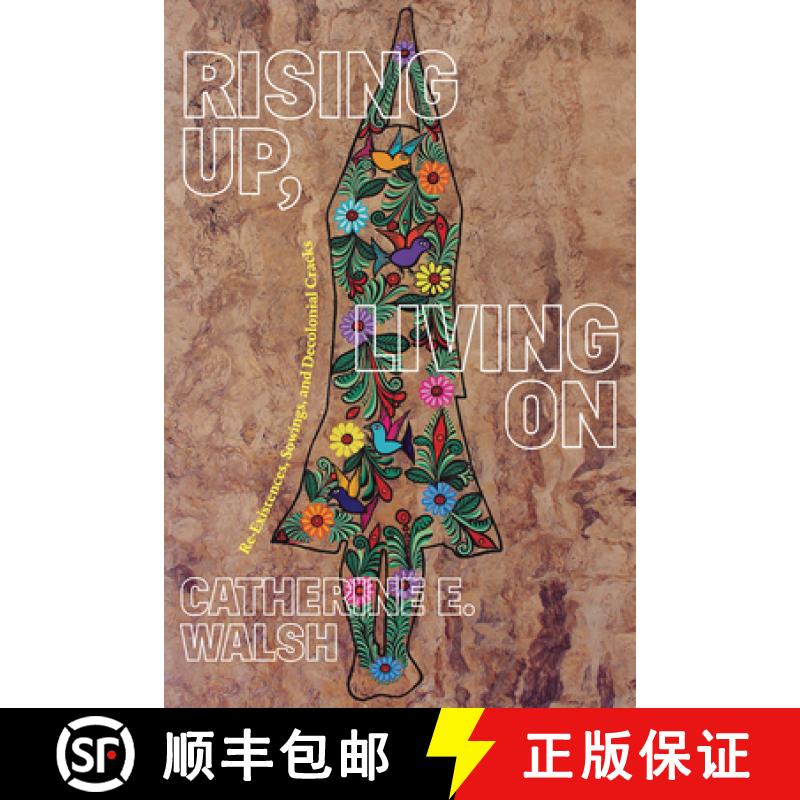 【3-4周达】Rising Up, Living on: Re-Existences, Sowings, and Decolonial Cracks [9781478019527]