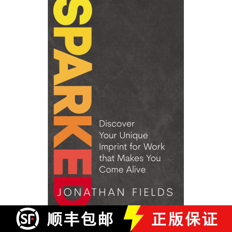 【4周达】Sparked: Discover Your Unique Imprint for Work That Makes You Come Alive [9781400225460]