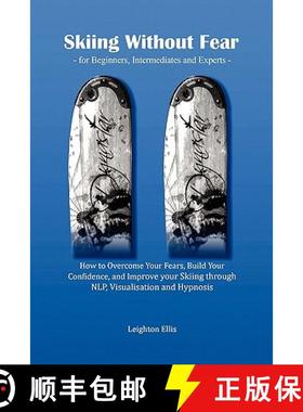 预订 Skiing without Fear - for Beginners, Intermediates and Experts: How to Overcome Your Fears, Buil... [9780956512703]