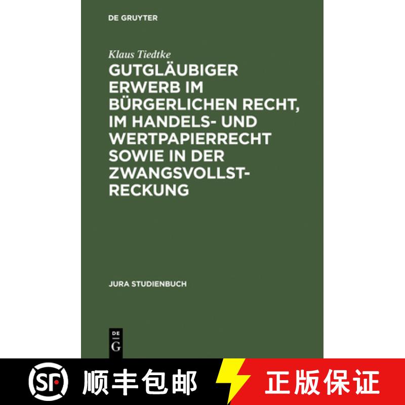 【3-4周达】Gutgläubiger Erwerb Im Bürgerlichen Recht, Im Handels- Und Wertpapierrecht Sowie in Der ... [9783110101409]