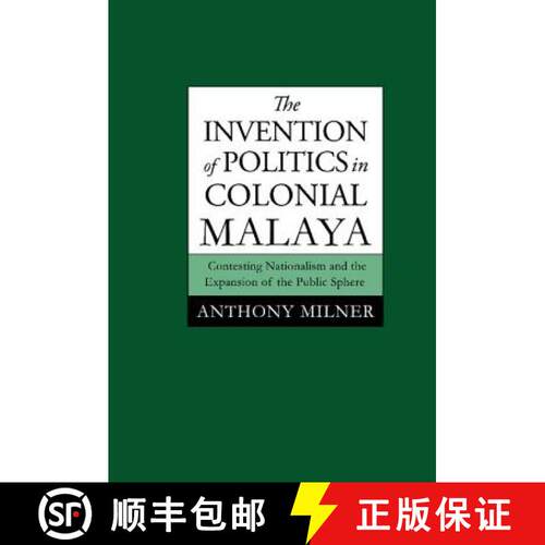 【3-4周达】精装 Invention of Politics in Colonial Malaya: Contesting Nationalism and the Expansion of... [9780521465656]