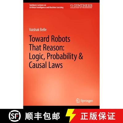【3-4周达】Toward Robots That Reason: Logic, Probability & Causal Laws [9783031210020]