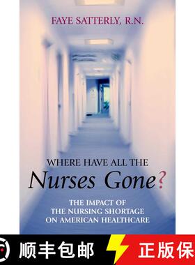 【3-4周达】Where Have All the Nurses Gone? : The Impact of the Nursing Shortage on American Healthcare [9781591021407]