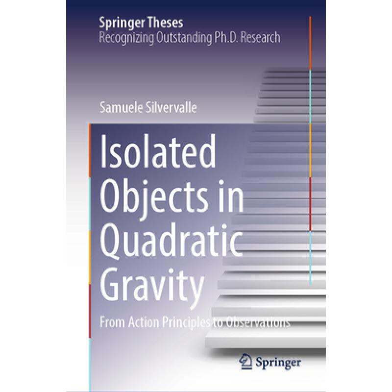 【4周达】Isolated Objects in Quadratic Gravity: From Action Principles to Observations [9783031489938] 书籍/杂志/报纸 科学技术类原版书 原图主图