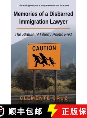 【2-3周达】Memories of a Disbarred Immigration Lawyer: The Statute of Liberty Points East [9781504329491]