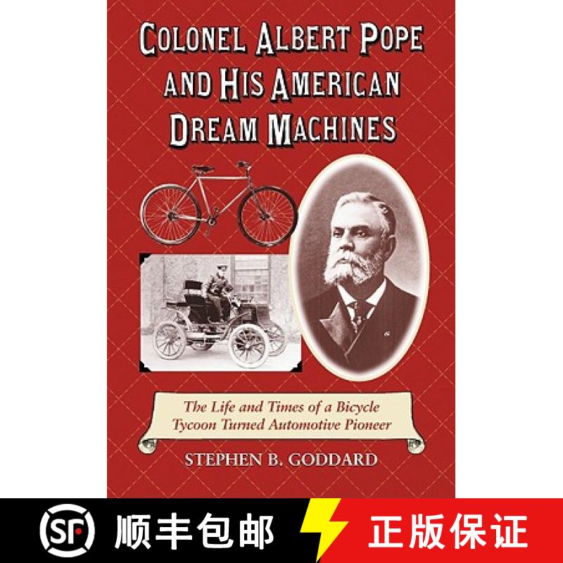 【2-3周达】Colonel Albert Pope and His American Dream Machines : The Life and Times of a Bicycle Tyco... [9780786440894]