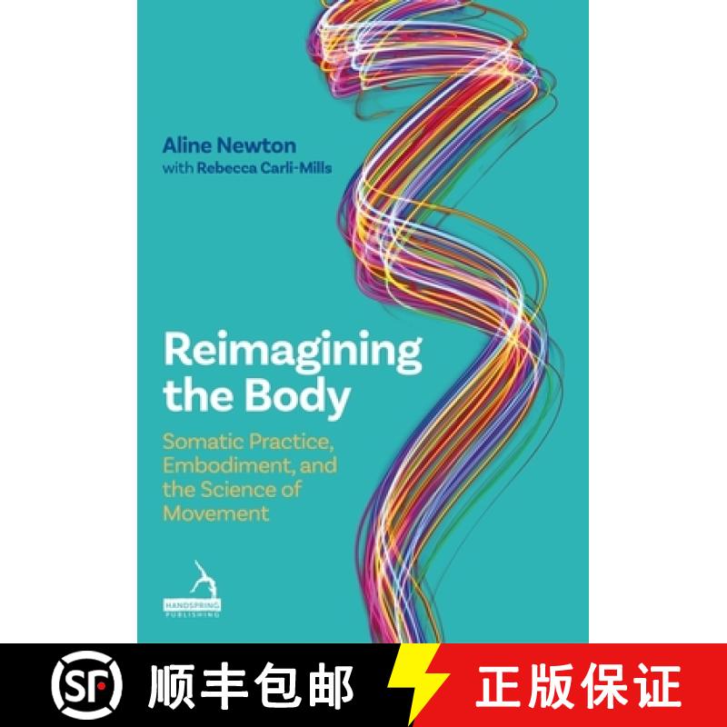 【2-3周达】Reimagining the Body: Somatic Practice, Embodiment, and the Science of Movement [9781805013761]