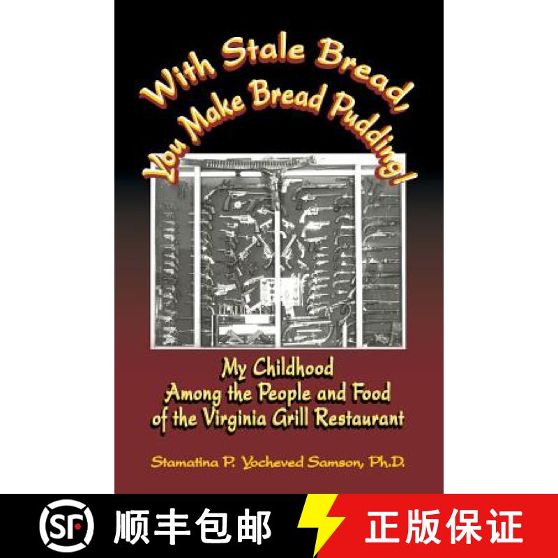 【3-4周达】With Stale Bread, You Make Bread Pudding!: My Childhood Among the People and Food of the V... [9781935710042]