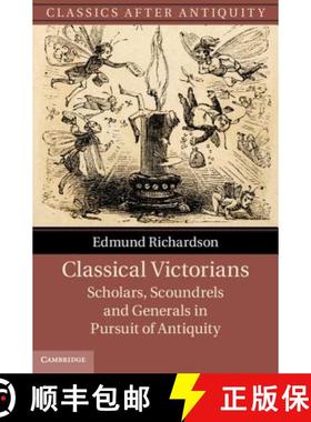 【3-4周达】Classical Victorians: Scholars, Scoundrels and Generals in Pursuit of Antiquity - Classica... [9781107026773]