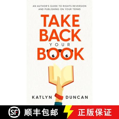 【3-4周达】Take Back Your Book: An Author's Guide to Rights Reversion and Publishing on Your Terms [9781954559103]