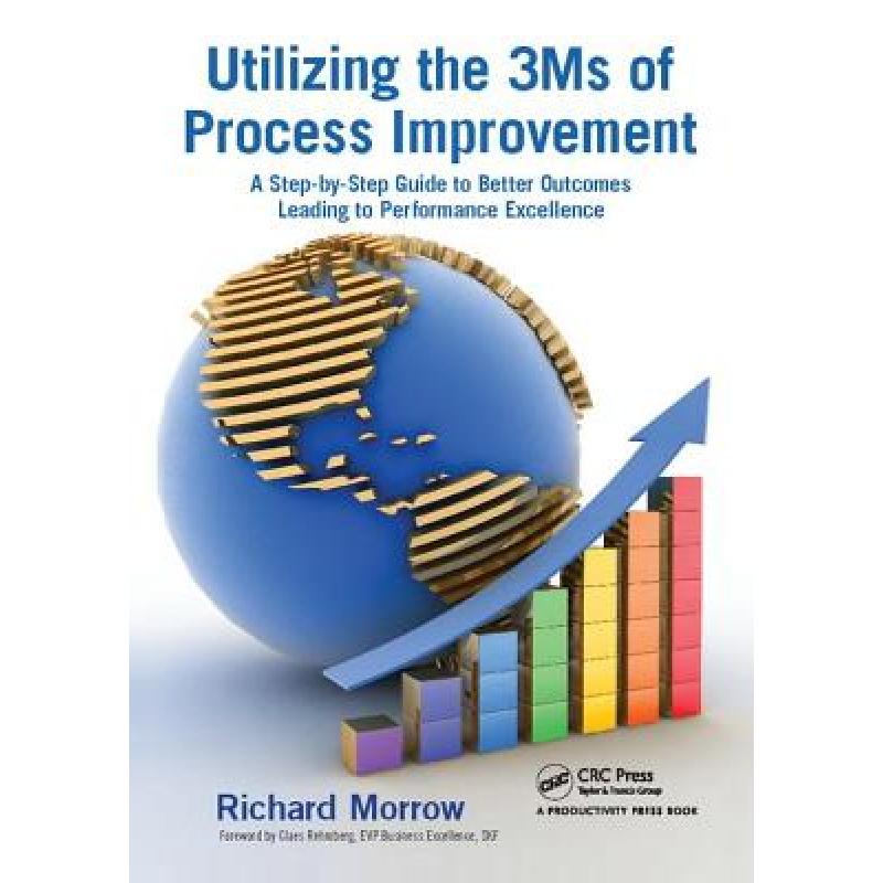 【4周达】Utilizing the 3ms of Process Improvement: A Step-By-Step Guide to Better Outcomes Leading to...[9781138409477]