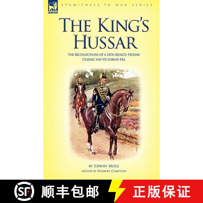 【2-3周达】The King's Hussar: the Recollections of a 14th (King's) Hussar During the Victorian Era [9781846774522]