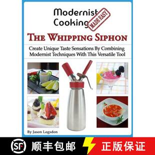 【3-4周达】Modernist Cooking Made Easy: The Whipping Siphon: Create Unique Taste Sensations By Combin... [9780991050109]