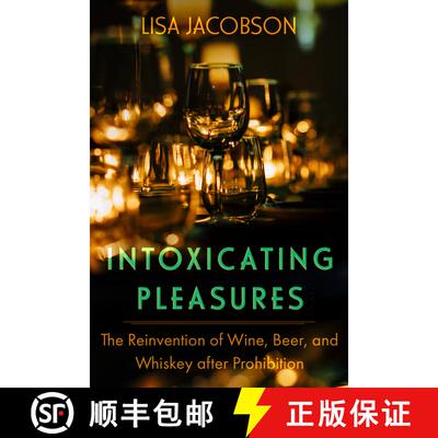 【3-4周达】Intoxicating Pleasures: The Reinvention of Wine, Beer, and Whiskey After Prohibition Volum... [9780520401099]