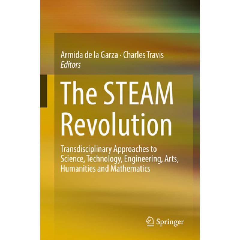 【4周达】The Steam Revolution: Transdisciplinary Approaches to Science, Technology, Engineering, Arts... [9783319898179] 书籍/杂志/报纸 原版其它 原图主图