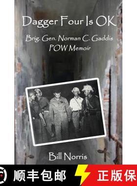 预订 Dagger Four Is OK: Brigadier General Norman C. Gaddis POW Memoir [9780991540938]