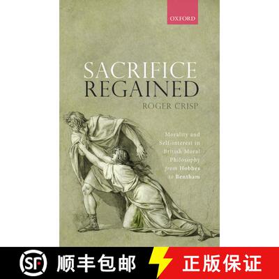 【3-4周达】精装 Sacrifice Regained: Morality and Self-Interest in British Moral Philosophy from Hobbe... [9780198840473]