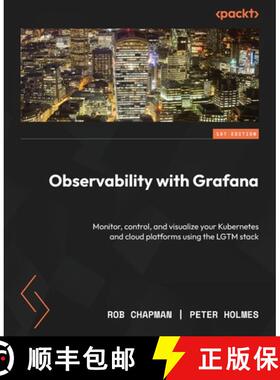 预订 Observability with Grafana: Monitor, control, and visualize your Kubernetes and cloud platforms ... [9781803248004]