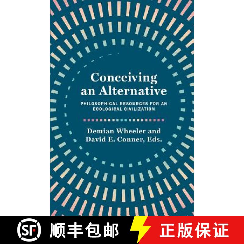 【3-4周达】Conceiving an Alternative: Philosophical Resources for an Ecological Civilization [9781940447407]