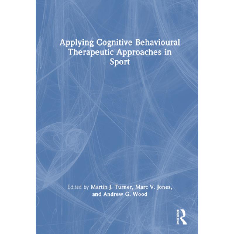 【4周达】Applying Cognitive Behavioural Therapeutic Approaches in Sport [9780367754433]
