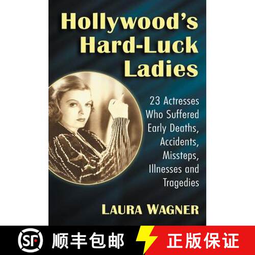 【3-4周达】Hollywood's Hard-Luck Ladies : 23 Actresses Who Suffered Early Deaths, Accidents, Missteps... [9781476678436]