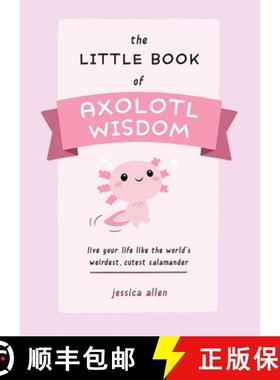【3-4周达】The Little Book of Axolotl Wisdom: Live Your Life Like the World's Weirdest, Cutest Salama... [9781646044177]