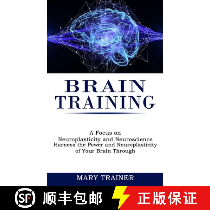 【3-4周达】Brain Training: A Focus on Neuroplasticity and Neuroscience (Harness the Power and Neuropl... [9781990268205]