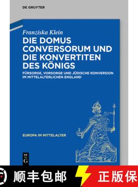 预订 Die Domus Conversorum Und Die Konvertiten Des Königs: Fürsorge, Vorsorge Und Jüdische Konvers... [9783110687149]