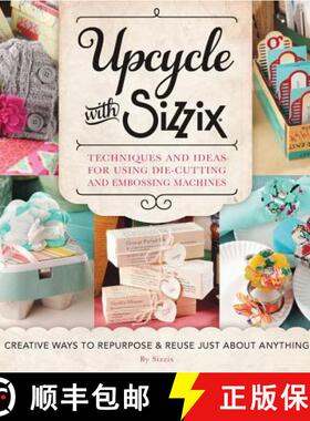 【3-4周达】Upcycle with Sizzix: Techniques and Ideas for Using Sizzix Die-Cutting and Embossing Machi... [9781589238831]