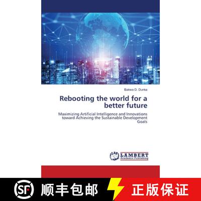 【3-4周达】Rebooting the world for a better future: Maximizing Artificial Intelligence and Innovation... [9786208460082]