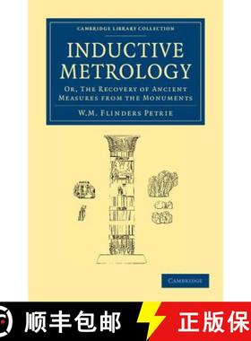 【3-4周达】Inductive Metrology: Or, The Recovery of Ancient Measures from the Monuments - Inductive M... [9781108065764]