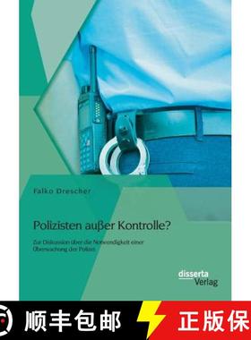 【3-4周达】Polizisten ausser Kontrolle? Zur Diskussion uber die Notwendigkeit einer UEberwachung der ... [9783954256143]