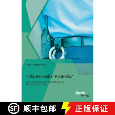 【3-4周达】Polizisten ausser Kontrolle? Zur Diskussion uber die Notwendigkeit einer UEberwachung der ... [9783954256143]