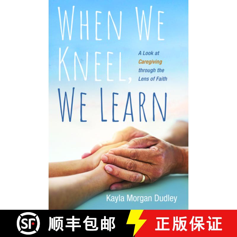【3-4周达】When We Kneel, We Learn: A Look at Caregiving Through the Lens of Faith [9781666707212]