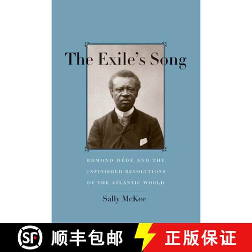【3-4周达】精装 The Exile`s Song – Edmond Dédé and the Unfinished Revolutions of the Atlantic World [9780300221367]