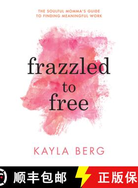 【3-4周达】Frazzled to Free : The Soulful Momma's Guide To Finding Meaningful Work [9781683504924]