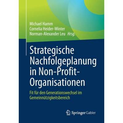 【4周达】Strategische Nachfolgeplanung in Non-Profit-Organisationen : Fit für den Generationswechsel... [9783662622384]