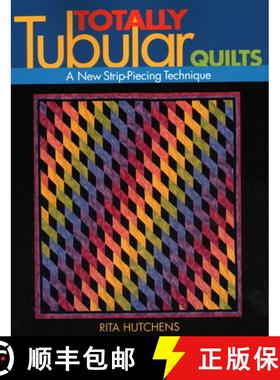 【3-4周达】Totally Tubular Quilts: A New Strip Piecing Technique [9781571202086]