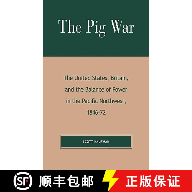 预订 The Pig War : The United States, Britain, and the Balance of Power in the Pacific Northwest, 184... [9780739107294]
