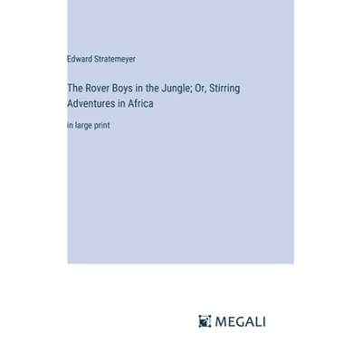 【4周达】The Rover Boys in the Jungle; Or, Stirring Adventures in Africa: in large print [9783387045673]