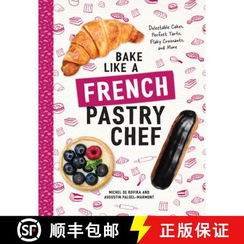 【3-4周达】Bake Like a French Pastry Chef – Delectable Cakes, Perfect Tarts, Flaky Croissants, and More [9781682681947]