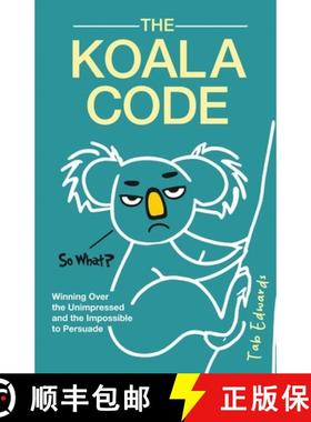 【3-4周达】The Koala Code: Winning Over the Unimpressed and the Impossible to Persuade [9798986054230]