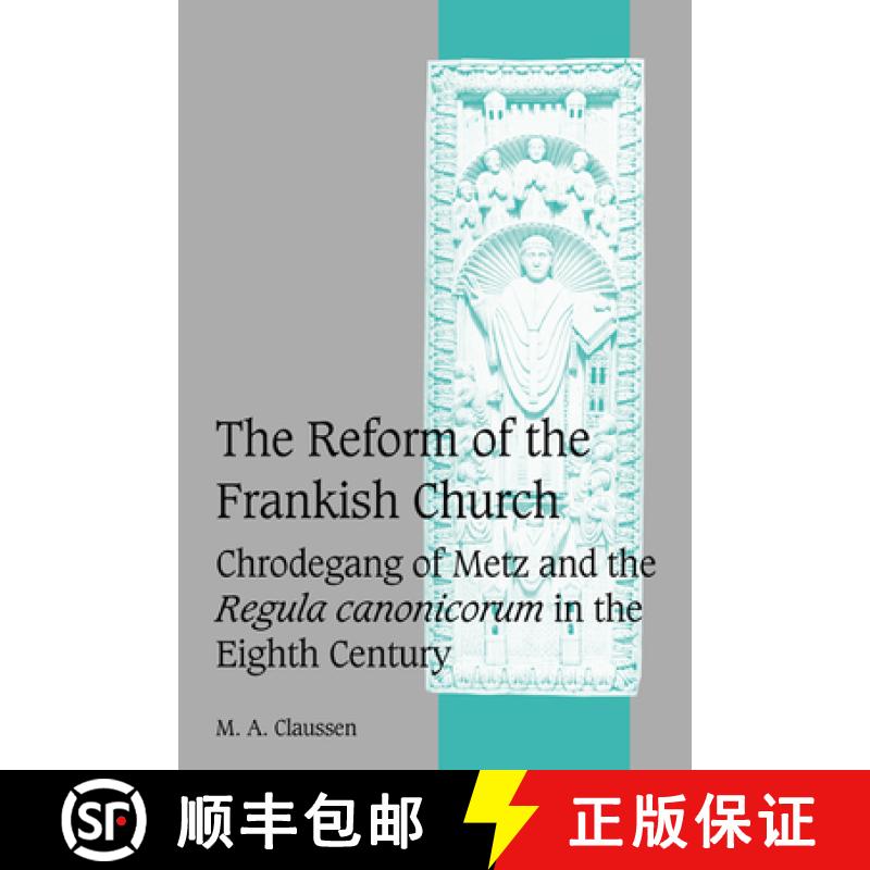 【3-4周达】Reform of the Frankish Church: Chrodegang of Metz and the Regula canonicorum in the Eighth... [9780521065375]