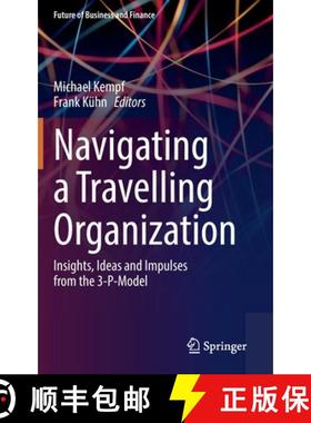 【3-4周达】Navigating a Travelling Organization : Insights, Ideas and Impulses from the 3-P-Model [9783030953256]