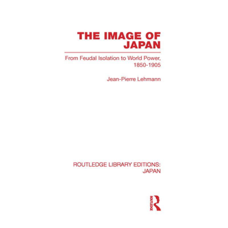 预订 image of japan: from feudal isolatio. [9780415585347]