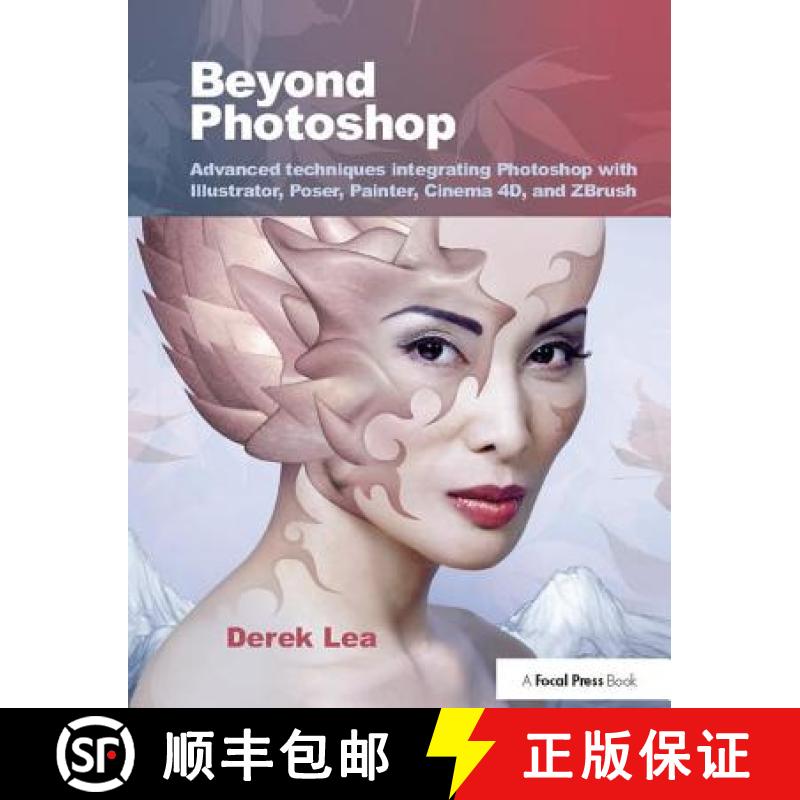 【4周达】Beyond Photoshop: Advanced Techniques Integrating Photoshop with Illustrator, Poser, Painter... [9781138401044]