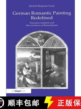【3-4周达】German Romantic Painting Redefined : Nazarene Tradition and the Narratives of Romanticism [9781138263529]
