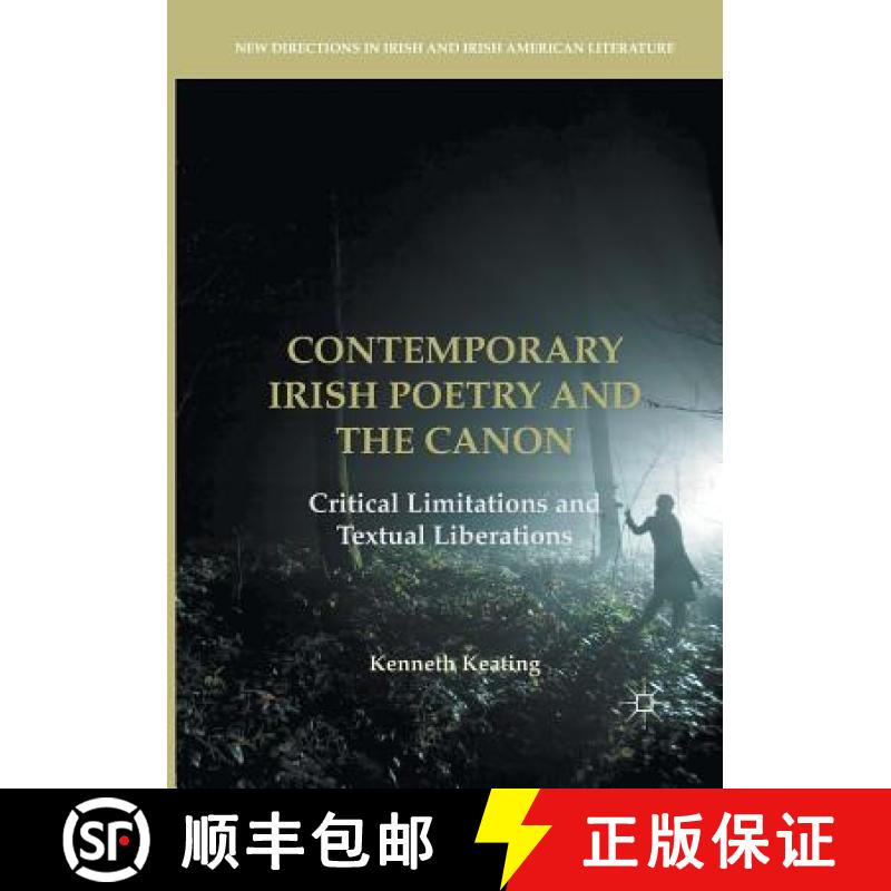 【3-4周达】Contemporary Irish Poetry and the Canon : Critical Limitations and Textual Liberations [9783319845692]