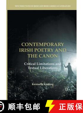 【3-4周达】Contemporary Irish Poetry and the Canon : Critical Limitations and Textual Liberations (So... [9783319845692]