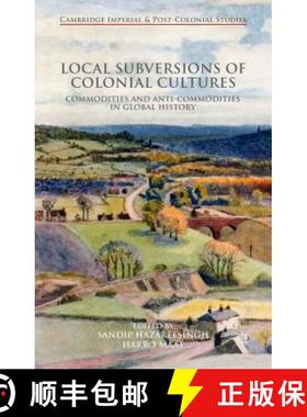 【3-4周达】Local Subversions of Colonial Cultures: Commodities and Anti-Commodities in Global History [9781137381095]